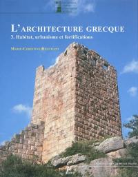 L'architecture grecque. Vol. 3. Habitat, urbanisme et fortifications