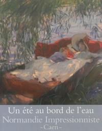 Un été au bord de l'eau : loisirs et impressionnisme : exposition, Caen, Musée des beaux-arts, du 27 avril au 29 septembre 2013