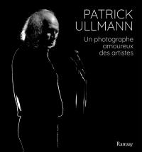 Patrick Ullmann : un photographe amoureux des artistes