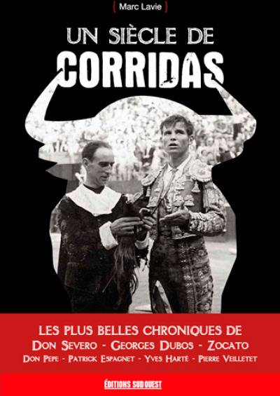 Un siècle de corridas : les plus belles chroniques de Don Severo, Georges Dubos, Zocato...