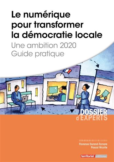 Le numérique pour transformer la démocratie locale, une ambition 2020 : guide pratique