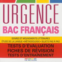 Urgence bac français : genres et mouvements littéraires, étude de la langue, méthodologie, sujets pas à pas : tests d'évaluation, fiches de révision, tests d'entraînement