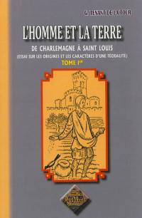 L'homme et la terre : de Charlemagne à Saint Louis : essai sur les origines et les caractères d'une féodalité. Vol. 1