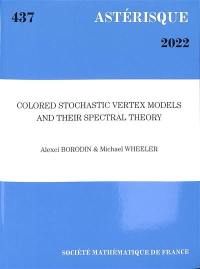 Astérisque, n° 437. Colored stochastic vertex models and their spectral theory