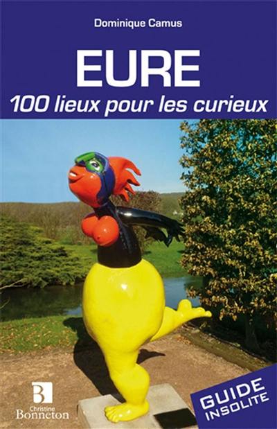 Eure : 100 lieux pour les curieux