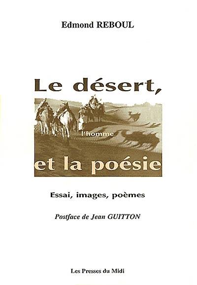 Le désert, l'homme et la poésie : essai, poèmes et images