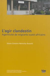 L'agir clandestin : agentivité de migrants ouest-africains