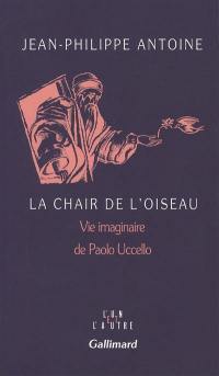 La Chair de l'oiseau : vie imaginaire de Paolo Uccello