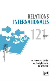 Relations internationales, n° 121. Les nouveaux outils de la diplomatie au XXe siècle