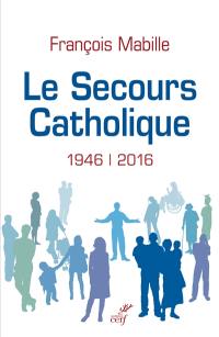 Le Secours catholique : 1946-2016