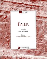 Gallia, archéologie de la France antique, n° 59. Carrières antiques de la Gaule