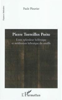 Pierre Torreilles poète : entre splendeur hellénique et méditation hébraïque du souffle