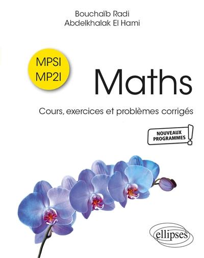 Maths MPSI, MP2I : cours, exercices et problèmes corrigés : nouveaux programmes