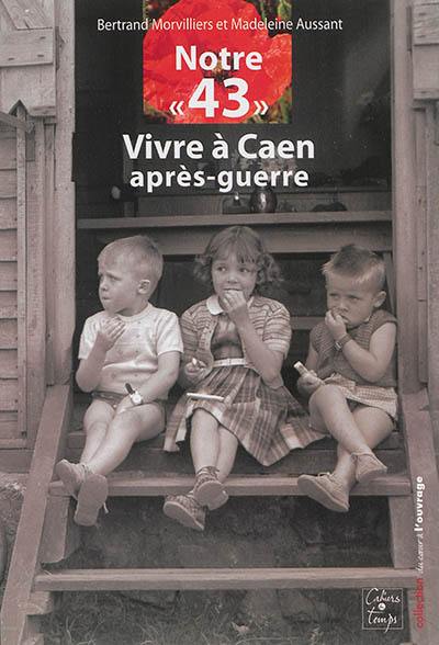 Notre 43 : vivre à Caen après-guerre