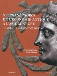Stephanèphoros : de l'économie antique à l'Asie Mineure : hommage à Raymond Descat