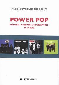 Power pop : mélodie, choeurs & rock'n'roll, 1970-2019