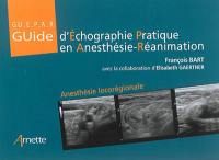 Guide d'échographie pratique en anesthésie-réanimation : anesthésie locorégionale
