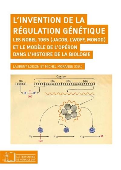 L'invention de la régulation génétique : les Nobel 1965 (Jacob, Lwoff, Monod) et le modèle de l'opéron dans l'histoire de la biologie