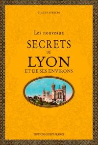 Les nouveaux secrets de Lyon et de ses environs