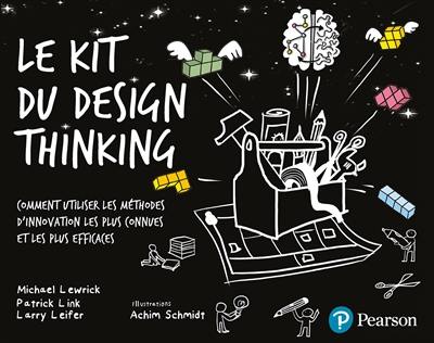 Le kit du design thinking : comment utiliser les méthodes d'innovation les plus connues et les plus efficaces