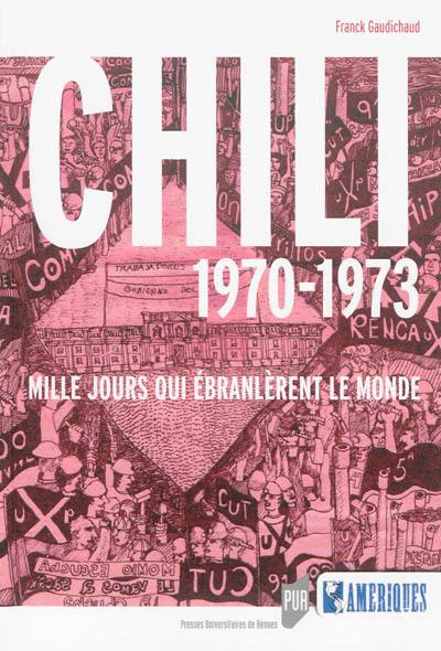 Chili 1970-1973 : mille jours qui ébranlèrent le monde