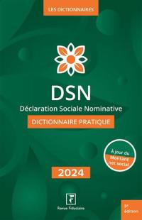 DSN, déclaration sociale nominative : dictionnaire pratique : 2024