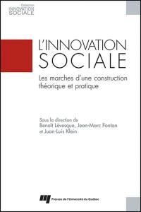 L'innovation sociale : marchés d'une construction théorique et pratique