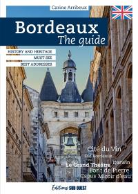 Bordeaux : the guide : history and heritage, must see, best addresses