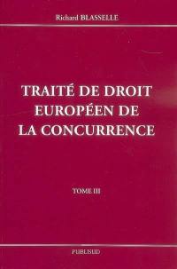 Traité de droit européen de la concurrence. Vol. 3