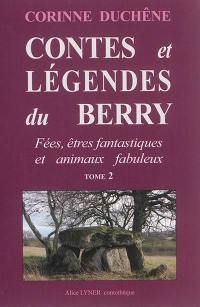 Contes et légendes du Berry : aux sources des traditions orales. Vol. 2. Fées, êtres fantastiques et animaux fabuleux