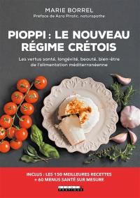 Pioppi : le nouveau régime crétois : les vertus santé, longévité, beauté, bien-être de l'alimentation méditerranéenne