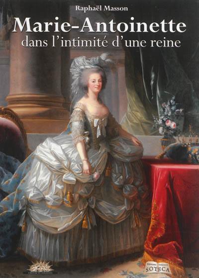 Marie-Antoinette : dans l'intimité d'une reine