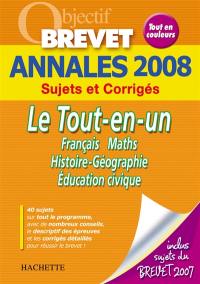 Le tout-en-un, français, maths, histoire géographie, éducation civique : annales 2008, sujets et corrigés