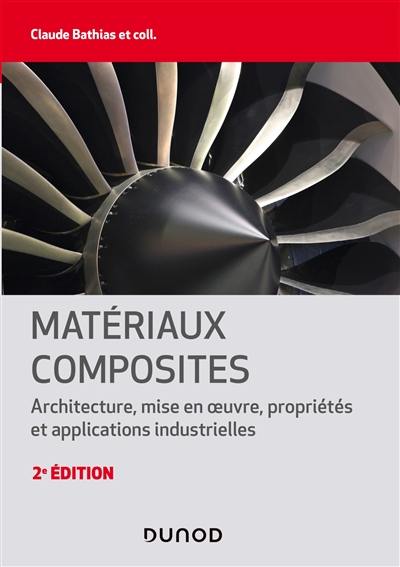 Matériaux composites : architecture, mise en oeuvre, propriétés et applications industrielles
