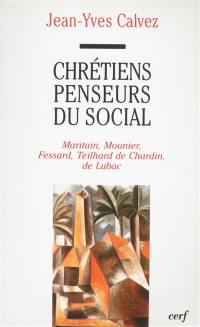 Chrétiens penseurs du social. Vol. 1. Maritain, Mounier, Fessard, Teilhard de Chardin, de Lubac : 1920-1940
