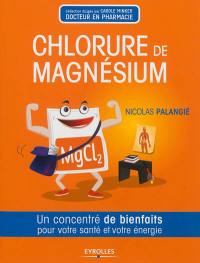 Le chlorure de magnésium : un concentré de bienfaits pour votre santré et votre énergie