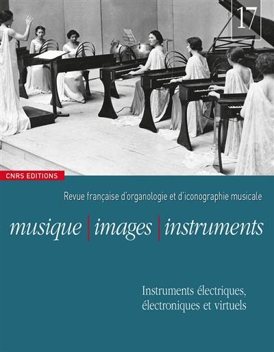 Musique, images, instruments, n° 17. Instruments électriques, électroniques et virtuels