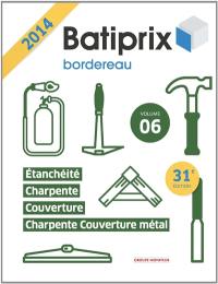 Batiprix 2014 : bordereau. Vol. 6. Etanchéité, charpente, couverture, charpente couverture métal