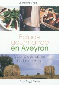Balade gourmande en Aveyron : cuisine des fermes et des champs
