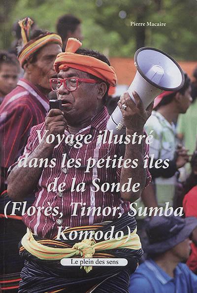 Voyage illustré dans les petites îles de la Sonde (Florès, Timor, Sumba, Komodo)