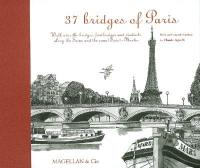 37 bridges of Paris : walk over the bridges, footbridges and viaducts along the Seine and the canal Saint-Martin