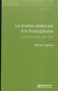 Le soutien américain à la francophonie : enjeux africains, 1960-1970