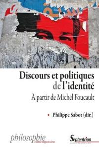 Discours et politiques de l'identité : à partir de Michel Foucault
