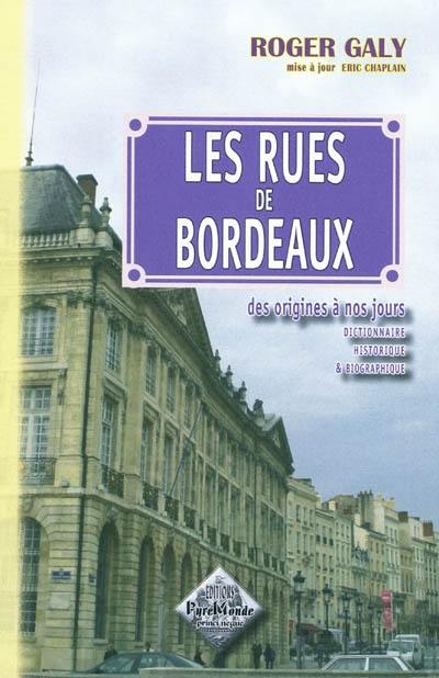 Les rues de Bordeaux : des origines à nos jours : dictionnaire historique & biographique