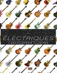 Guitares électriques : l'encyclopédie illustrée