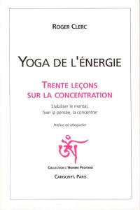 Yoga de l'énergie : trente leçons sur la concentration
