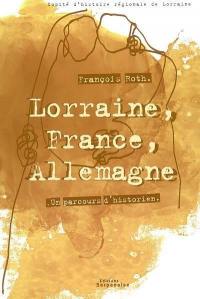Lorraine, France, Allemagne : un parcours d'historien