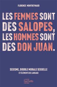 Les femmes sont des salopes, les hommes sont des don Juan : sexisme, double morale sexuelle et éléments de langage