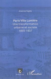 Paris Ville lumière : une transformation urbaine et sociale, 1855-1937