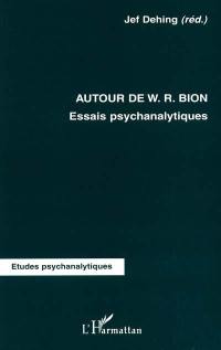 Autour de W. R. Bion : essais psychanalytiques